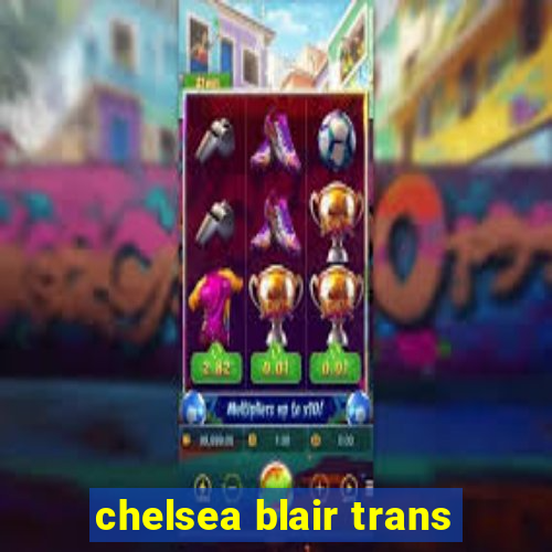 chelsea blair trans